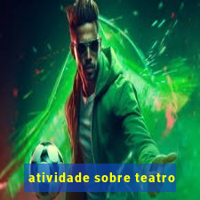 atividade sobre teatro